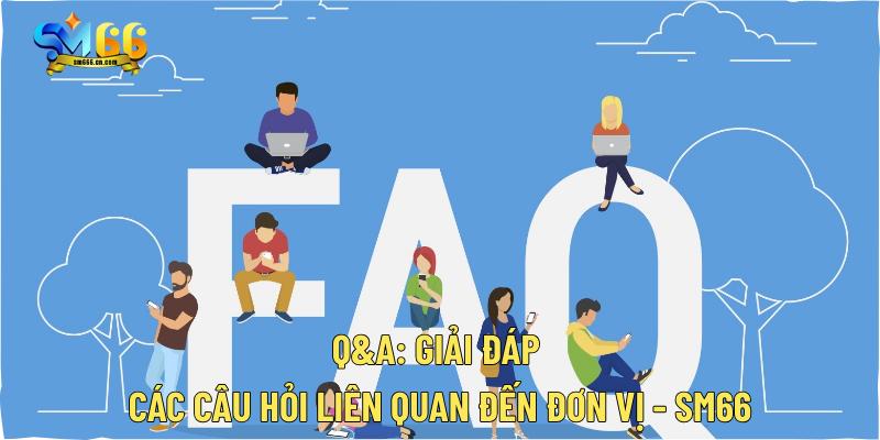Q&A: Giải đáp các câu hỏi liên quan đến đơn vị - SM66
