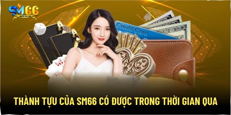 Thành tựu của SM66 có được trong thời gian qua